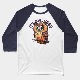 it's owl good Baseball T-Shirt